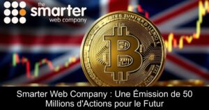 Smarter Web Company : Une Émission de 50 Millions d&rsquo;Actions pour le Futur