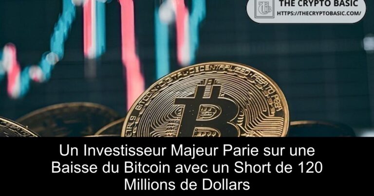 Un Investisseur Majeur Parie sur une Baisse du Bitcoin avec un Short de 120 Millions de Dollars