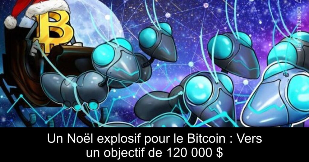 Un Noël explosif pour le Bitcoin : Vers un objectif de 120 000 $