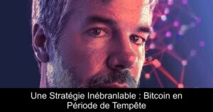 Une Stratégie Inébranlable : Bitcoin en Période de Tempête
