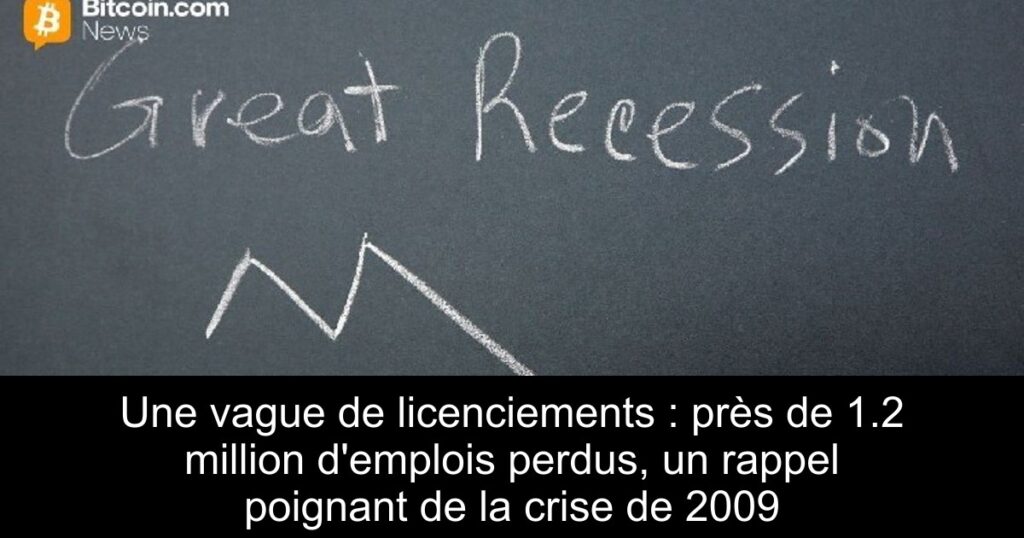 Une vague de licenciements : près de 1.2 million d’emplois perdus, un rappel poignant de la crise de 2009