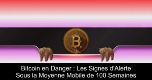 Bitcoin en Danger : Les Signes d&rsquo;Alerte Sous la Moyenne Mobile de 100 Semaines