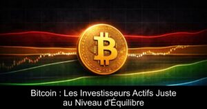 Bitcoin : Les Investisseurs Actifs Juste au Niveau d&rsquo;Équilibre