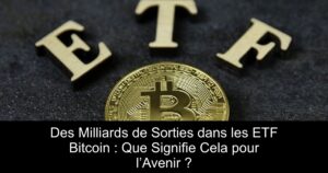 Des Milliards de Sorties dans les ETF Bitcoin : Que Signifie Cela pour l’Avenir ?