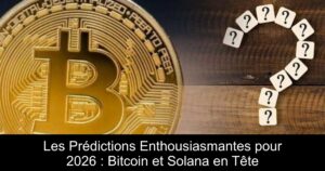 Les Prédictions Enthousiasmantes pour 2026 : Bitcoin et Solana en Tête