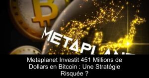 Metaplanet Investit 451 Millions de Dollars en Bitcoin : Une Stratégie Risquée ?