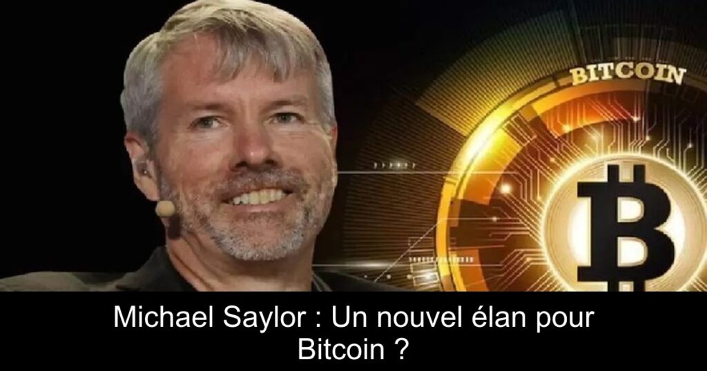 Michael Saylor : Un nouvel élan pour Bitcoin ?