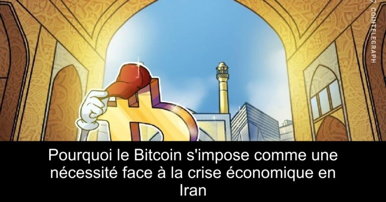 Pourquoi le Bitcoin s'impose comme une nécessité face à la crise économique en Iran
