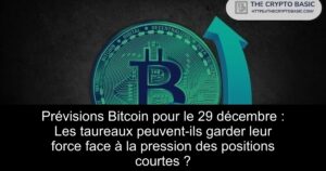 Prévisions Bitcoin pour le 29 décembre : Les taureaux peuvent-ils garder leur force face à la pression des positions courtes ?