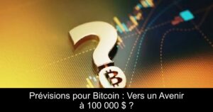 Prévisions pour Bitcoin : Vers un Avenir à 100 000 $ ?