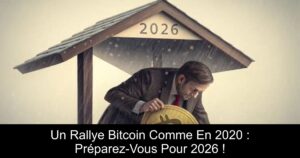 Un Rallye Bitcoin Comme En 2020 : Préparez-Vous Pour 2026 !