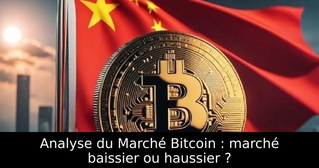 Analyse du Marché Bitcoin : marché baissier ou haussier ?