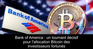 Bank of America : un tournant décisif pour l&rsquo;allocation Bitcoin des investisseurs fortunés