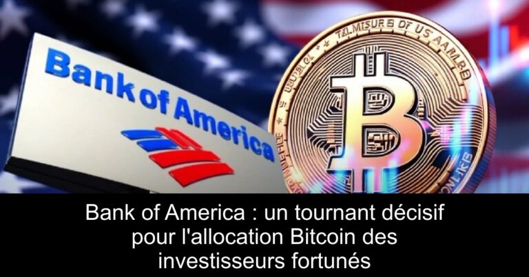 Bank of America : un tournant décisif pour l'allocation Bitcoin des investisseurs fortunés