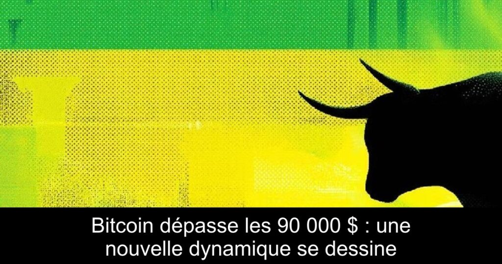Bitcoin dépasse les 90 000 $ : une nouvelle dynamique se dessine