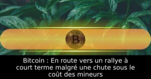 Bitcoin : En route vers un rallye à court terme malgré une chute sous le coût des mineurs