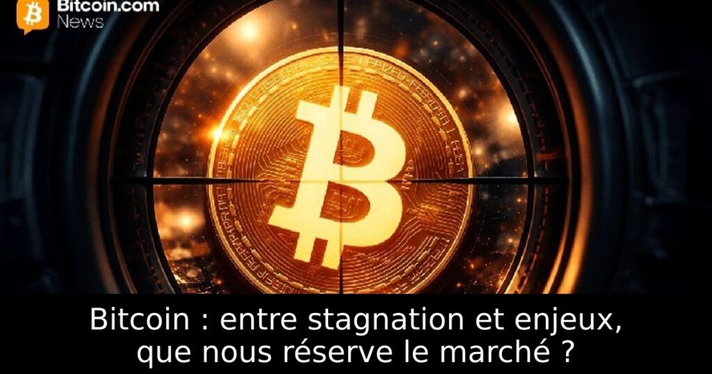 Bitcoin : entre stagnation et enjeux, que nous réserve le marché ?