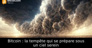 Bitcoin : la tempête qui se prépare sous un ciel serein