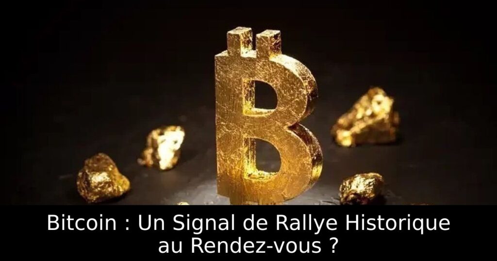 Bitcoin : Un Signal de Rallye Historique au Rendez-vous ?