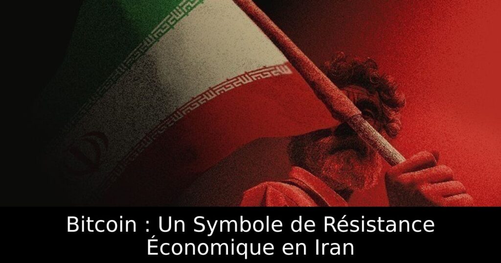 Bitcoin : Un Symbole de Résistance Économique en Iran