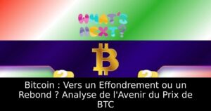 Bitcoin : Vers un Effondrement ou un Rebond ? Analyse de l&rsquo;Avenir du Prix de BTC