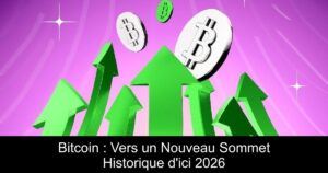 Bitcoin : Vers un Nouveau Sommet Historique d&rsquo;ici 2026