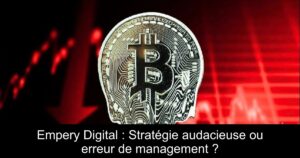 Empery Digital : Stratégie audacieuse ou erreur de management ?