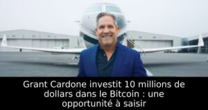Grant Cardone investit 10 millions de dollars dans le Bitcoin : une opportunité à saisir