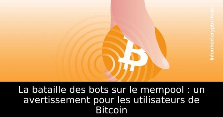 La bataille des bots sur le mempool : un avertissement pour les utilisateurs de Bitcoin