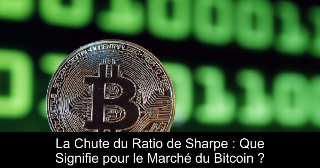 La Chute du Ratio de Sharpe : Que Signifie pour le Marché du Bitcoin ?