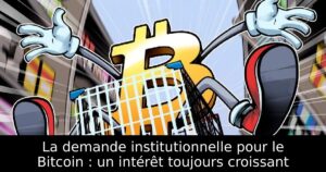 La demande institutionnelle pour le Bitcoin : un intérêt toujours croissant
