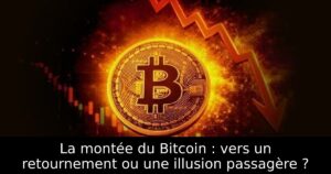 La montée du Bitcoin : vers un retournement ou une illusion passagère ?