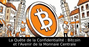 La Quête de la Confidentialité : Bitcoin et l&rsquo;Avenir de la Monnaie Centrale