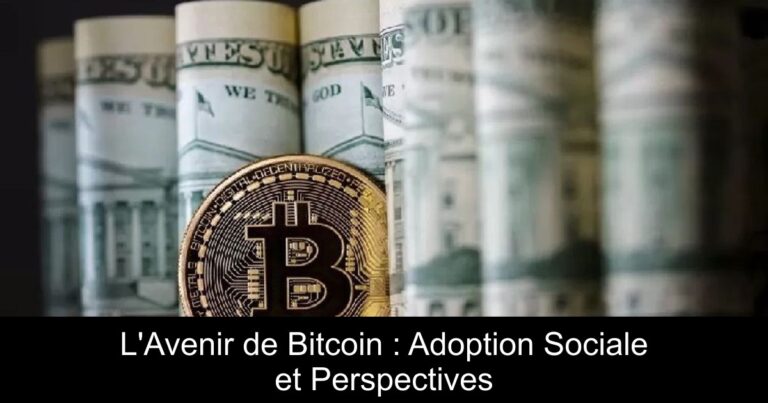 L'Avenir de Bitcoin : Adoption Sociale et Perspectives