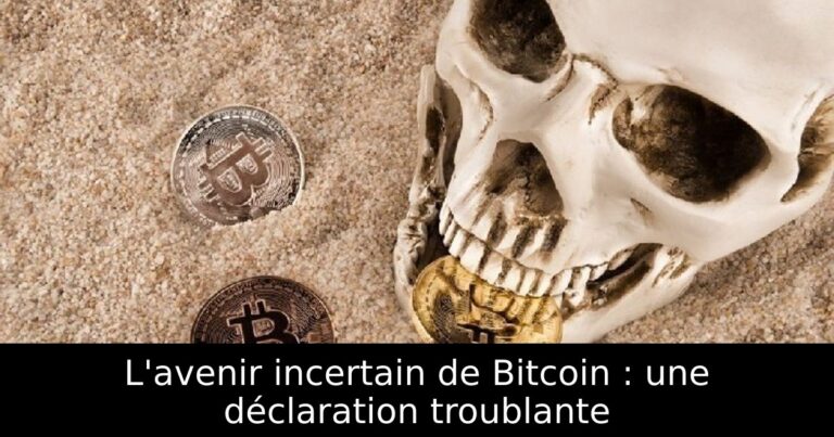 L'avenir incertain de Bitcoin : une déclaration troublante