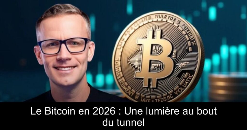 Le Bitcoin en 2026 : Une lumière au bout du tunnel