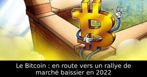 Le Bitcoin : en route vers un rallye de marché baissier en 2022