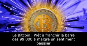 Le Bitcoin : Prêt à franchir la barre des 99 000 $ malgré un sentiment baissier