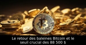 Le retour des baleines Bitcoin et le seuil crucial des 88 500 $