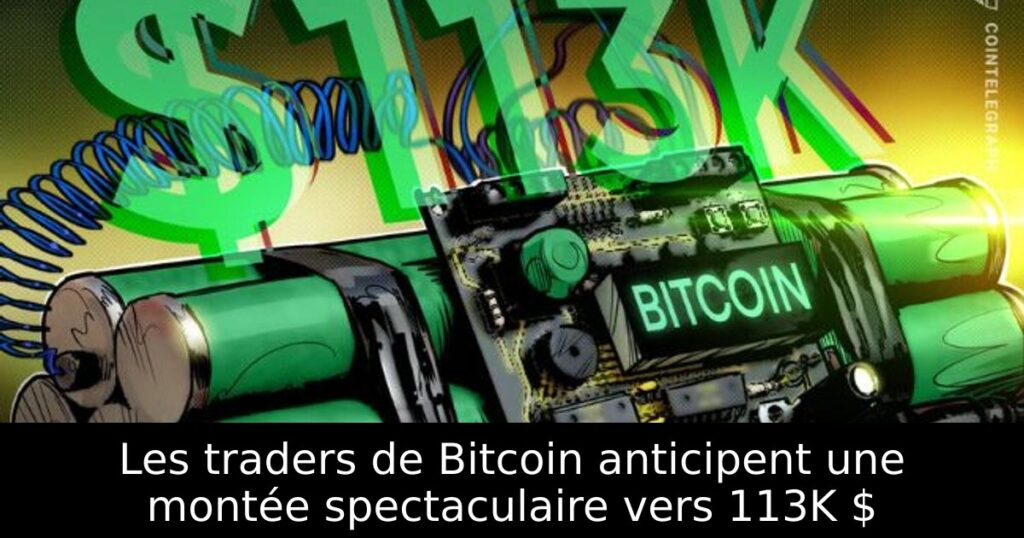 Les traders de Bitcoin anticipent une montée spectaculaire vers 113K $