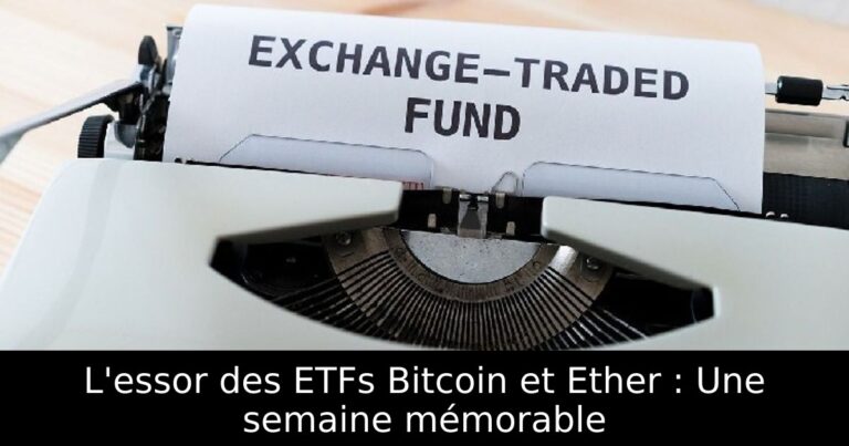 L'essor des ETFs Bitcoin et Ether : Une semaine mémorable