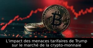 L&rsquo;impact des menaces tarifaires de Trump sur le marché de la crypto-monnaie