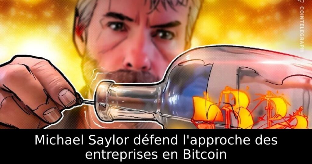 Michael Saylor défend l&rsquo;approche des entreprises en Bitcoin