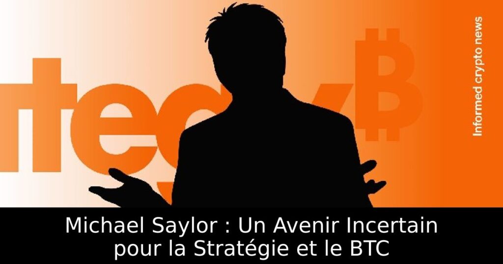Michael Saylor : Un Avenir Incertain pour la Stratégie et le BTC