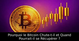 Pourquoi le Bitcoin Chute-t-il et Quand Pourrait-il se Récupérer ?