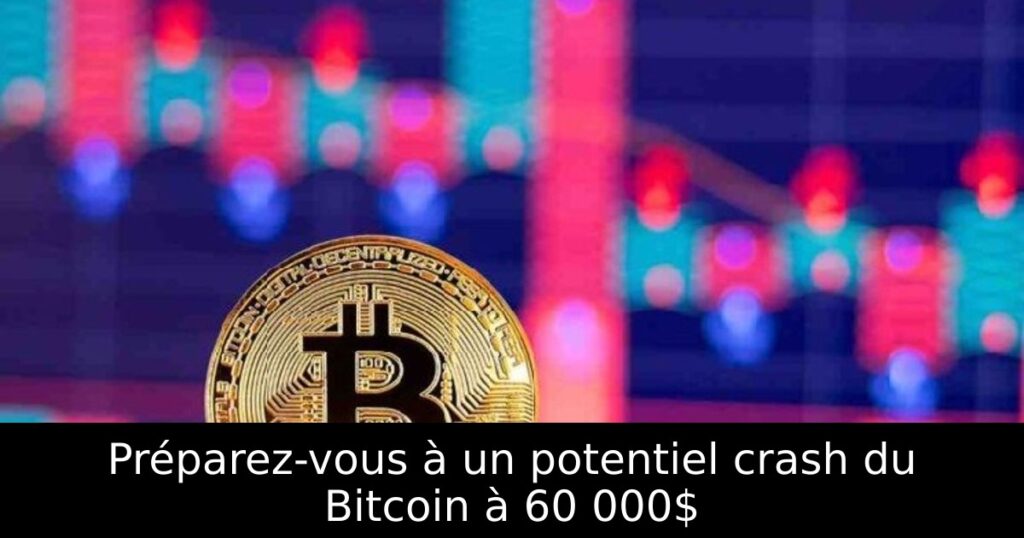 Préparez-vous à un potentiel crash du Bitcoin à 60 000$
