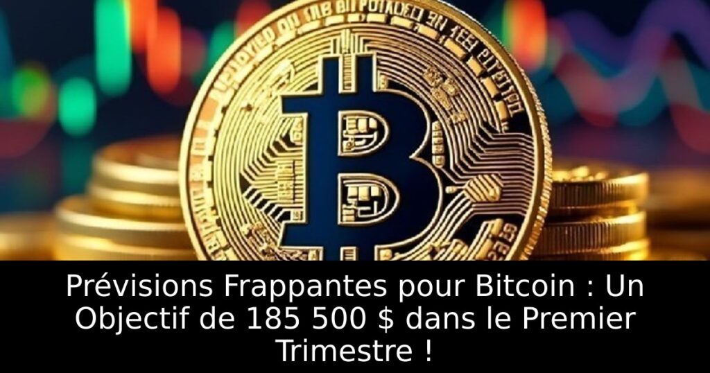 Prévisions Frappantes pour Bitcoin : Un Objectif de 185 500 $ dans le Premier Trimestre !