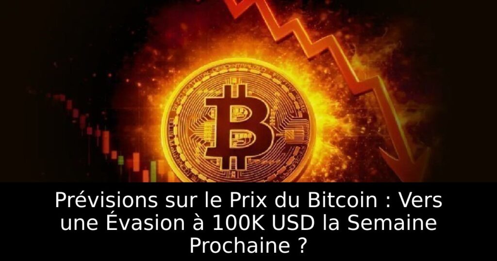 Prévisions sur le Prix du Bitcoin : Vers une Évasion à 100K USD la Semaine Prochaine ?