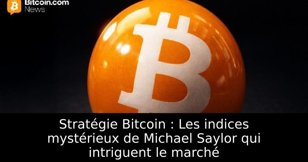Stratégie Bitcoin : Les indices mystérieux de Michael Saylor qui intriguent le marché