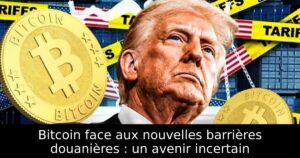 Bitcoin face aux nouvelles barrières douanières : un avenir incertain
